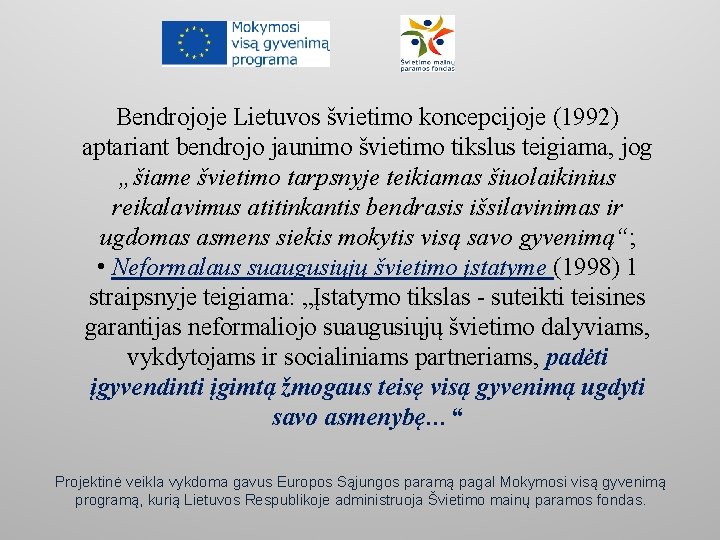 Bendrojoje Lietuvos švietimo koncepcijoje (1992) aptariant bendrojo jaunimo švietimo tikslus teigiama, jog „šiame švietimo