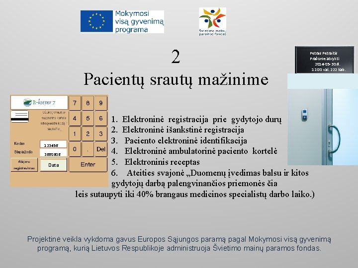 2 Pacientų srautų mažinime 123456 3660606 Data Petras Petraitis Prašome atvykti 2014 -05 -30