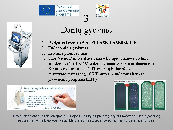 3 Dantų gydyme 1. 2. 3. 4. Gydymas lazeriu (WATERLASE, LASERSMILE) Endodontinis gydymas Estetinis