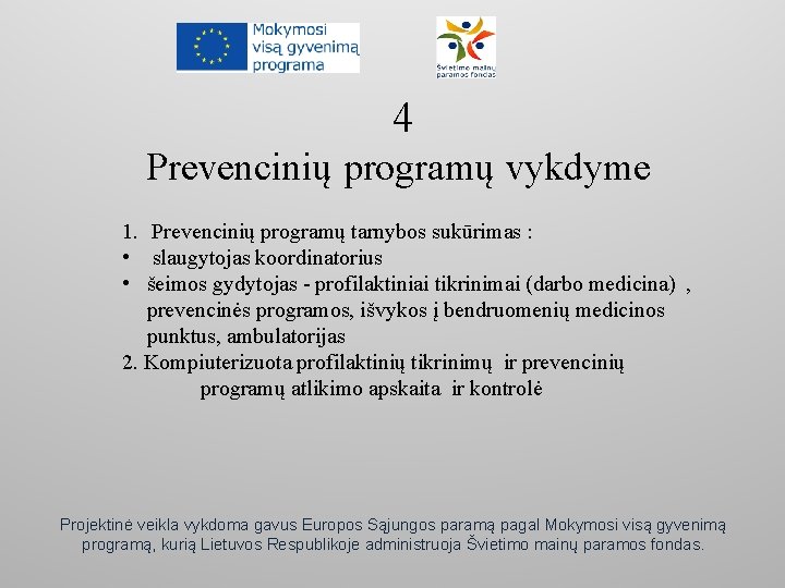 4 Prevencinių programų vykdyme 1. Prevencinių programų tarnybos sukūrimas : • slaugytojas koordinatorius •