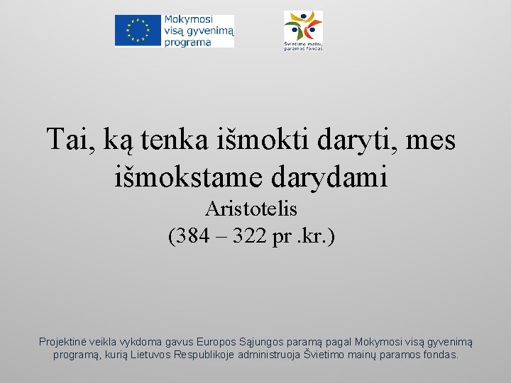 Tai, ką tenka išmokti daryti, mes išmokstame darydami Aristotelis (384 – 322 pr. kr.