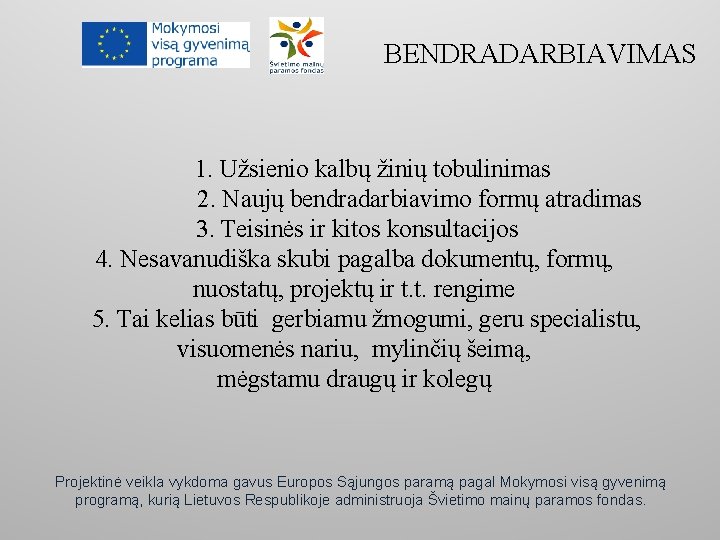 BENDRADARBIAVIMAS 1. Užsienio kalbų žinių tobulinimas 2. Naujų bendradarbiavimo formų atradimas 3. Teisinės ir