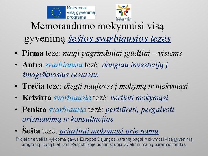 Memorandumo mokymuisi visą gyvenimą šešios svarbiausios tezės • Pirma tezė: nauji pagrindiniai įgūdžiai –