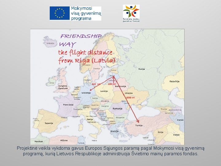 Projektinė veikla vykdoma gavus Europos Sąjungos paramą pagal Mokymosi visą gyvenimą programą, kurią Lietuvos