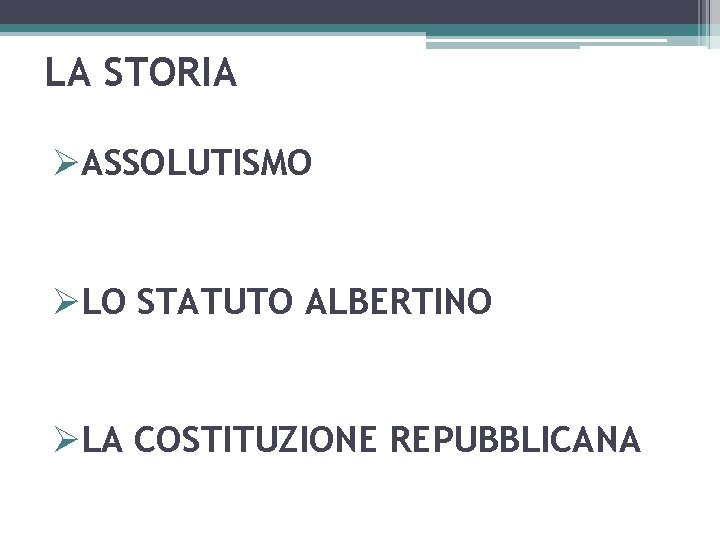 LA STORIA ØASSOLUTISMO ØLO STATUTO ALBERTINO ØLA COSTITUZIONE REPUBBLICANA 