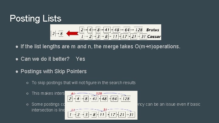 Posting Lists ● If the list lengths are m and n, the merge takes