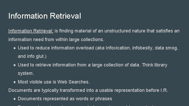 Information Retrieval: is finding material of an unstructured nature that satisfies an information need