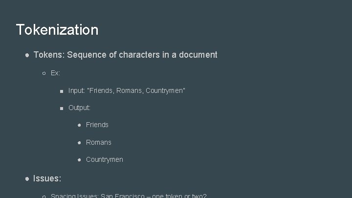 Tokenization ● Tokens: Sequence of characters in a document ○ Ex: ■ Input: “Friends,