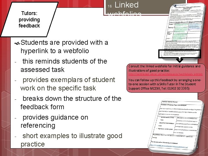 Linked webfolios 16 Tutors: providing feedback Students - are provided with a hyperlink to
