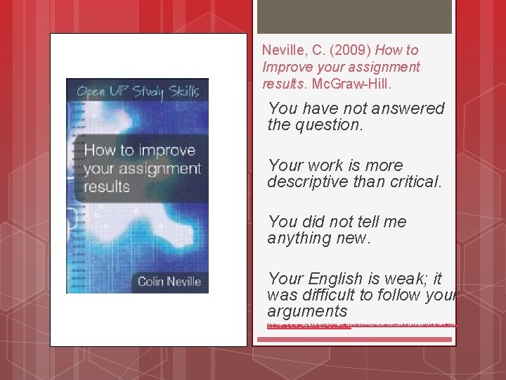 Neville, C. (2009) How to Improve your assignment results. Mc. Graw-Hill. You have not