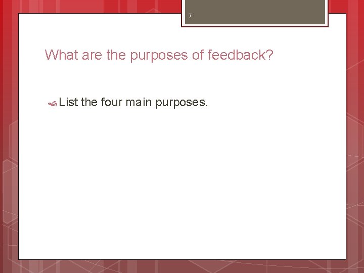7 What are the purposes of feedback? List the four main purposes. 