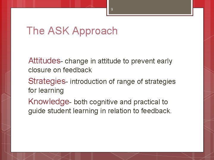 9 The ASK Approach Attitudes- change in attitude to prevent early closure on feedback