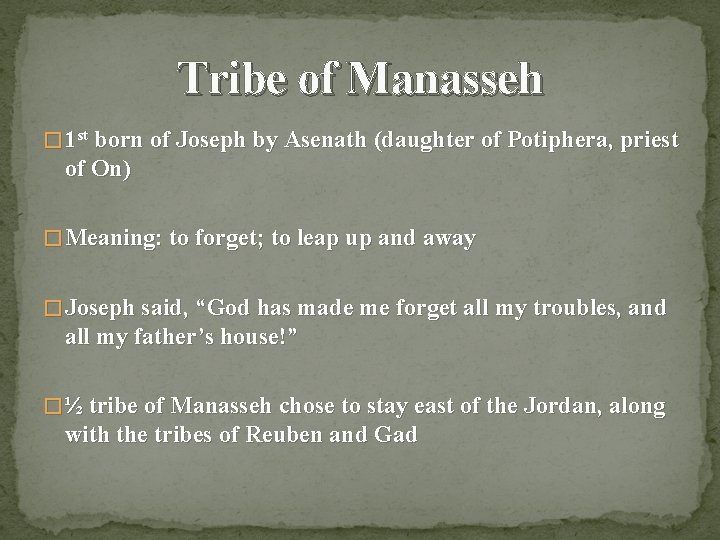 Tribe of Manasseh � 1 st born of Joseph by Asenath (daughter of Potiphera,