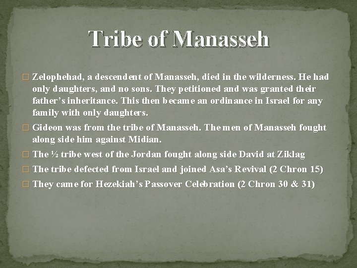 Tribe of Manasseh � Zelophehad, a descendent of Manasseh, died in the wilderness. He