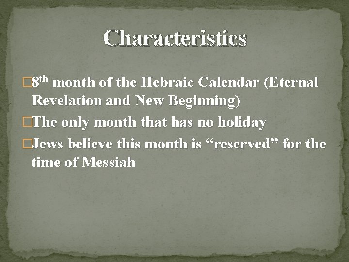 Characteristics � 8 th month of the Hebraic Calendar (Eternal Revelation and New Beginning)
