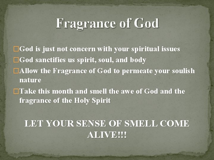 Fragrance of God �God is just not concern with your spiritual issues �God sanctifies