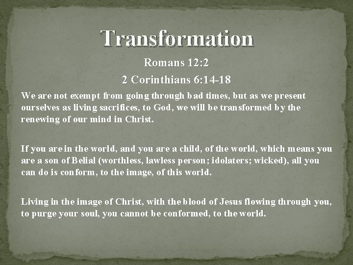 Transformation Romans 12: 2 2 Corinthians 6: 14 -18 We are not exempt from