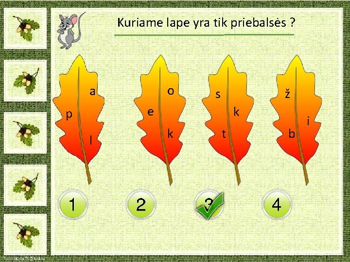 Kuriame lape yra tik priebalsės ? o a s ž e p l k Kuriame lape yra tik priebalsės ? o a s ž e p l k
