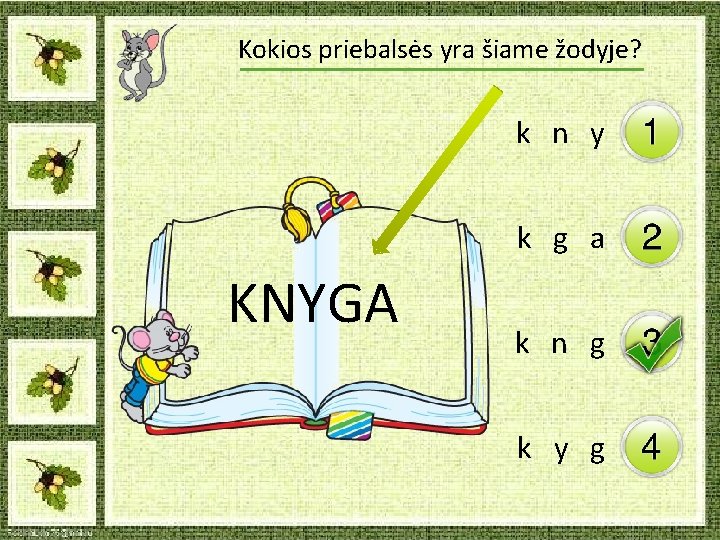 Kokios priebalsės yra šiame žodyje? k n y k g a KNYGA k n Kokios priebalsės yra šiame žodyje? k n y k g a KNYGA k n