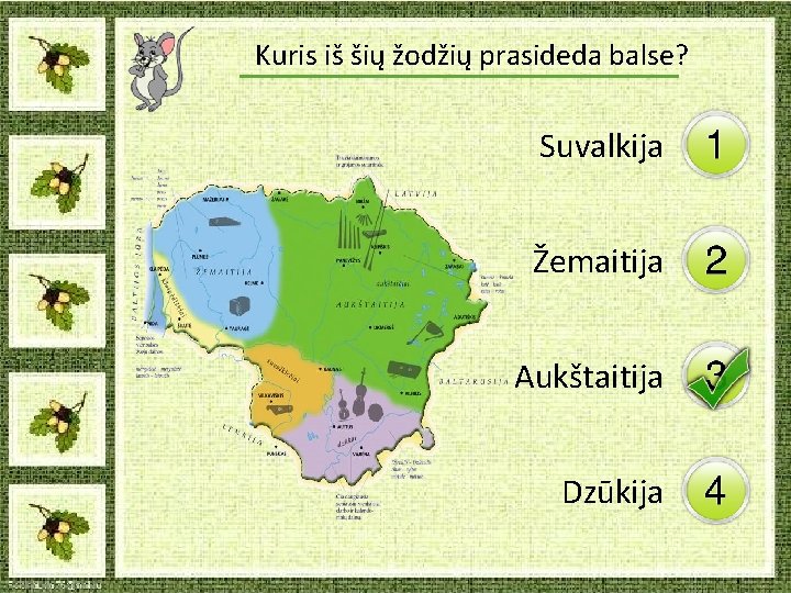 Kuris iš šių žodžių prasideda balse? Suvalkija Žemaitija Aukštaitija Dzūkija Kuris iš šių žodžių prasideda balse? Suvalkija Žemaitija Aukštaitija Dzūkija