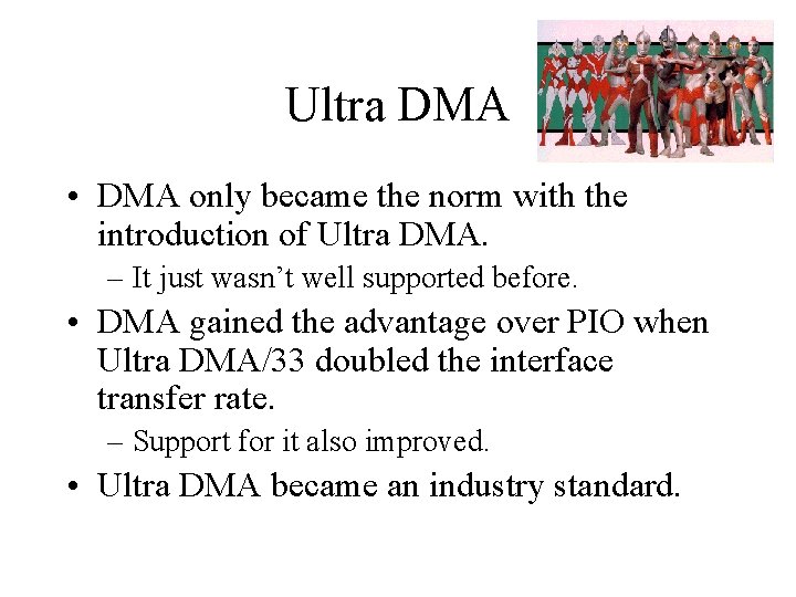 Ultra DMA • DMA only became the norm with the introduction of Ultra DMA.