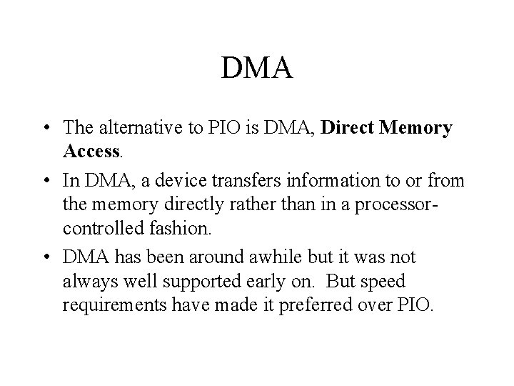 DMA • The alternative to PIO is DMA, Direct Memory Access. • In DMA,