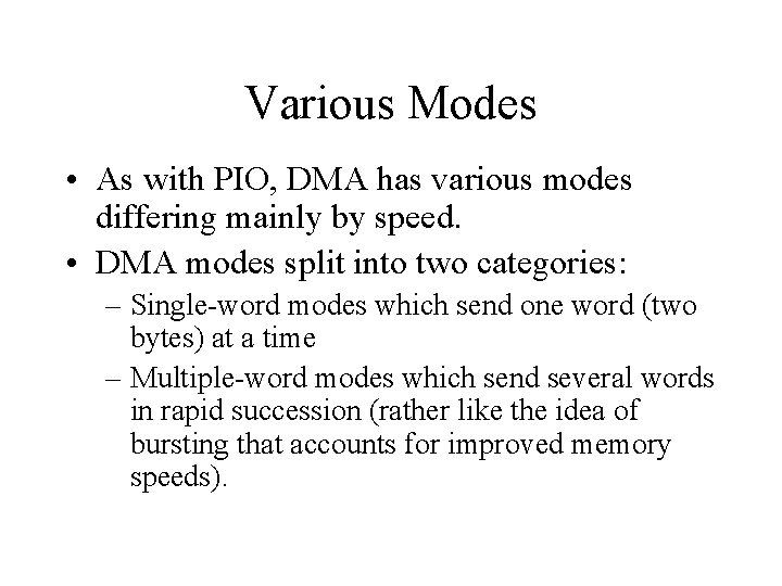 Various Modes • As with PIO, DMA has various modes differing mainly by speed.