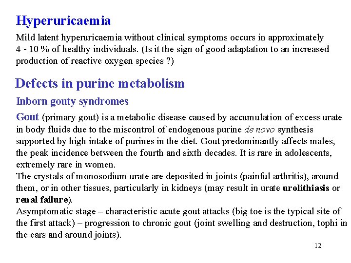 Hyperuricaemia Mild latent hyperuricaemia without clinical symptoms occurs in approximately 4 - 10 %