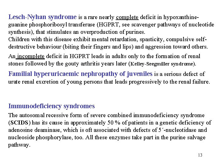 Lesch-Nyhan syndrome is a rare nearly complete deficit in hypoxanthineguanine phosphoribosyl transferase (HGPRT, see