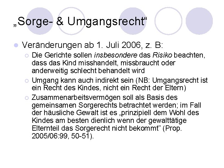 „Sorge- & Umgangsrecht“ l Veränderungen ab 1. Juli 2006, z. B: ¡ ¡ ¡