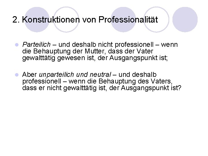 2. Konstruktionen von Professionalität l Parteilich – und deshalb nicht professionell – wenn die