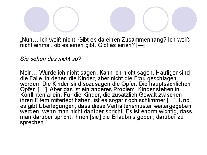 „Nun… Ich weiß nicht. Gibt es da einen Zusammenhang? Ich weiß nicht einmal, ob