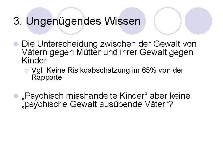 3. Ungenügendes Wissen l Die Unterscheidung zwischen der Gewalt von Vätern gegen Mütter und