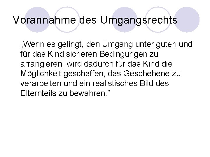 Vorannahme des Umgangsrechts „Wenn es gelingt, den Umgang unter guten und für das Kind