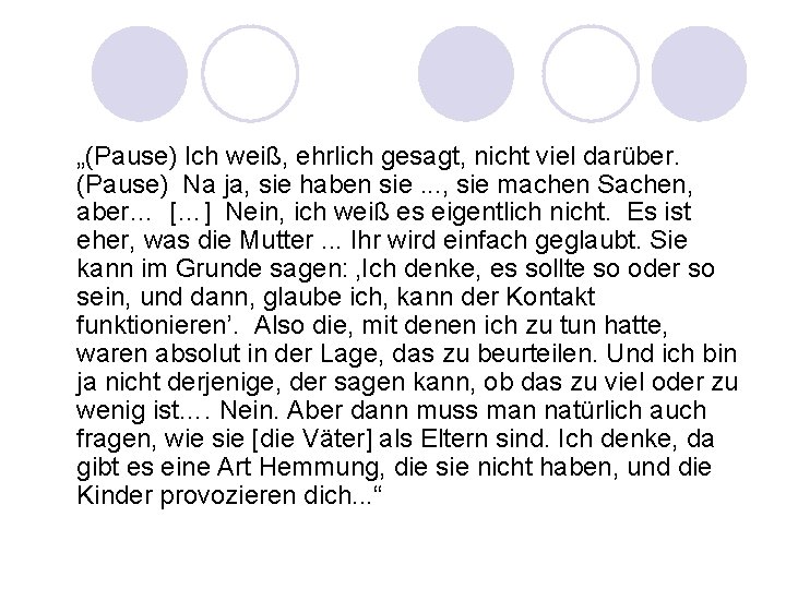 „(Pause) Ich weiß, ehrlich gesagt, nicht viel darüber. (Pause) Na ja, sie haben sie.