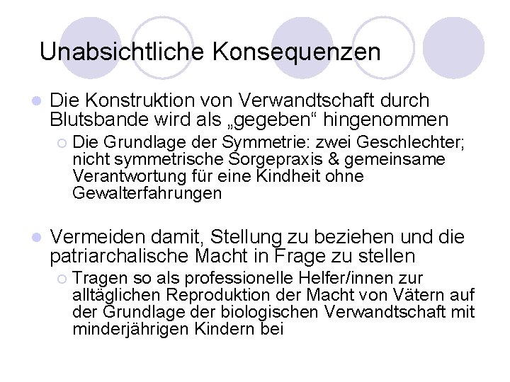 Unabsichtliche Konsequenzen l Die Konstruktion von Verwandtschaft durch Blutsbande wird als „gegeben“ hingenommen ¡