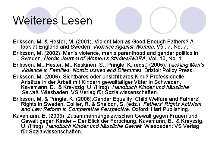 Weiteres Lesen Eriksson, M. & Hester, M. (2001). Violent Men as Good-Enough Fathers? A