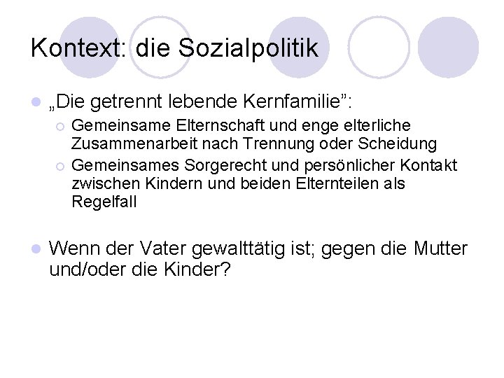 Kontext: die Sozialpolitik l „Die getrennt lebende Kernfamilie”: Gemeinsame Elternschaft und enge elterliche Zusammenarbeit