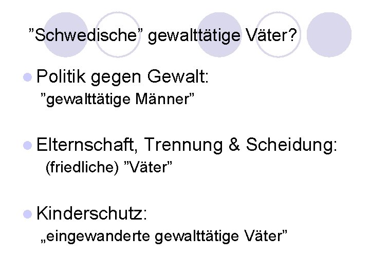 ”Schwedische” gewalttätige Väter? l Politik gegen Gewalt: ”gewalttätige Männer” l Elternschaft, Trennung & Scheidung: