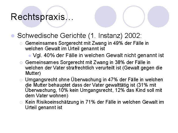 Rechtspraxis… l Schwedische Gerichte (1. Instanz) 2002: ¡ Gemeinsames Sorgerecht mit Zwang in 49%