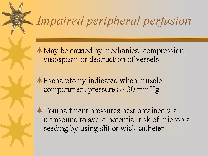 Impaired peripheral perfusion ¬ May be caused by mechanical compression, vasospasm or destruction of