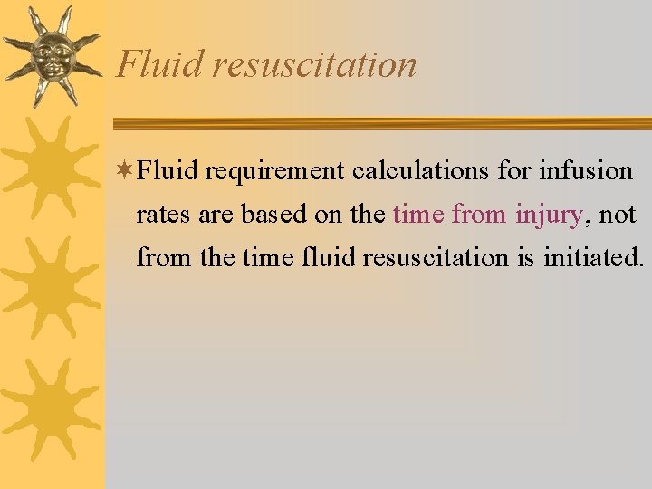 Fluid resuscitation ¬Fluid requirement calculations for infusion rates are based on the time from