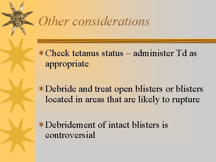 Other considerations ¬Check tetanus status – administer Td as appropriate ¬Debride and treat open