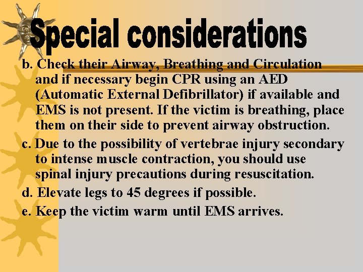 b. Check their Airway, Breathing and Circulation and if necessary begin CPR using an