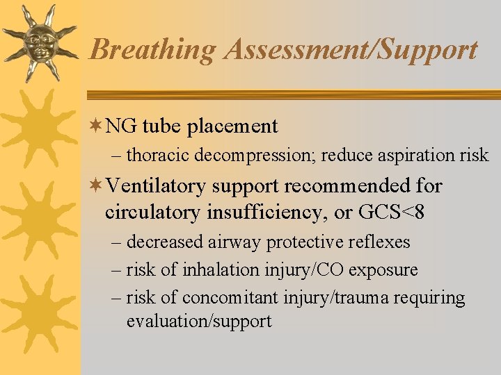 Breathing Assessment/Support ¬NG tube placement – thoracic decompression; reduce aspiration risk ¬Ventilatory support recommended