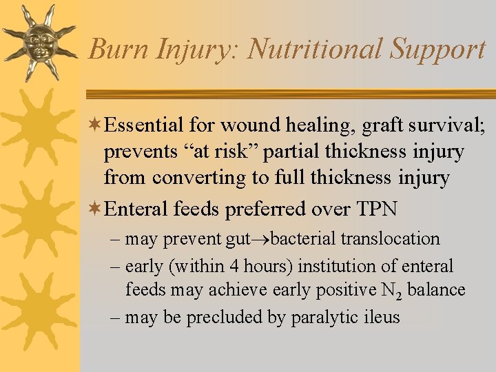 Burn Injury: Nutritional Support ¬Essential for wound healing, graft survival; prevents “at risk” partial