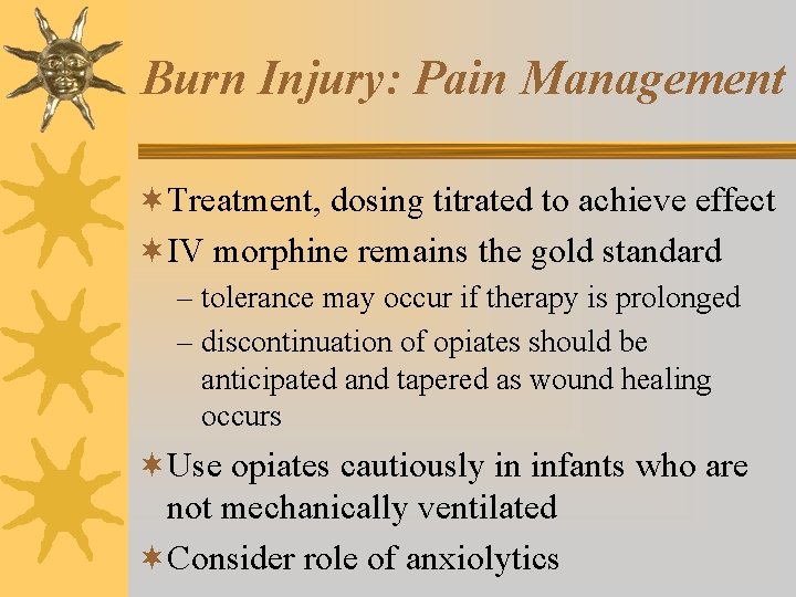 Burn Injury: Pain Management ¬Treatment, dosing titrated to achieve effect ¬IV morphine remains the