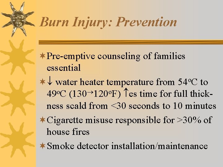 Burn Injury: Prevention ¬Pre-emptive counseling of families essential ¬ water heater temperature from 54