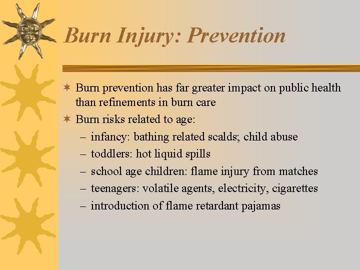 Burn Injury: Prevention ¬ Burn prevention has far greater impact on public health than