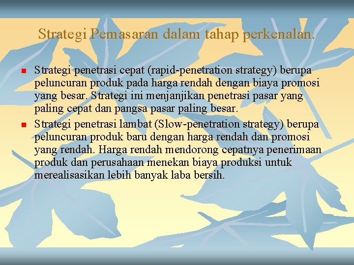 Strategi Pemasaran dalam tahap perkenalan. n n Strategi penetrasi cepat (rapid-penetration strategy) berupa peluncuran